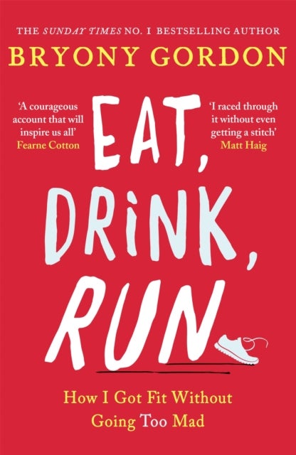 Eat, Drink, Run. - How I Got Fit Without Going Too Mad