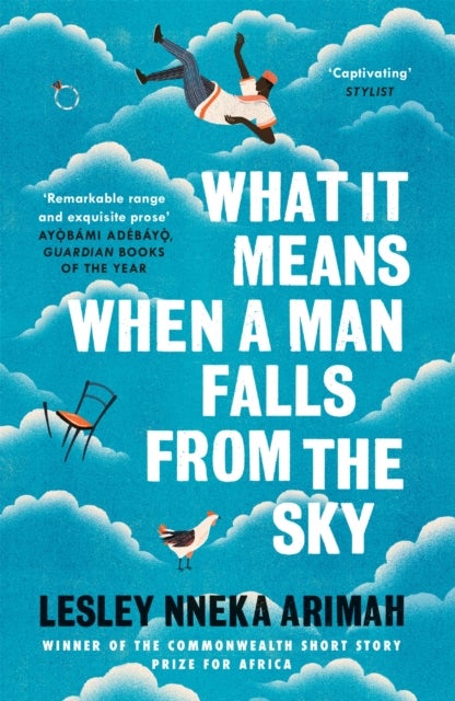 What It Means When A Man Falls From The Sky - From the Winner of the Caine Prize for African Writing 2019