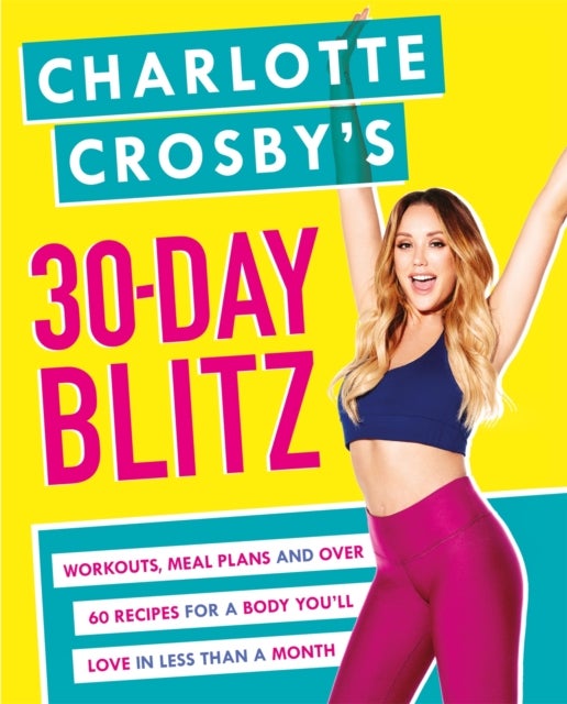 Charlotte Crosby's 30-Day Blitz - Workouts, Tips and Recipes for a Body You'll Love in Less than a Month