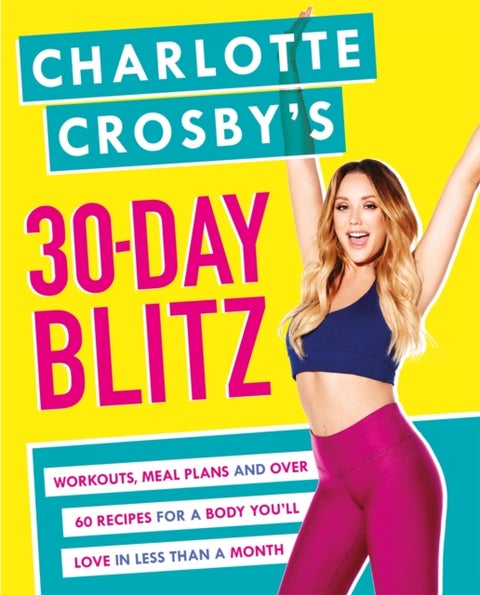 Charlotte Crosby's 30-Day Blitz - Workouts, Tips and Recipes for a Body You'll Love in Less than a Month