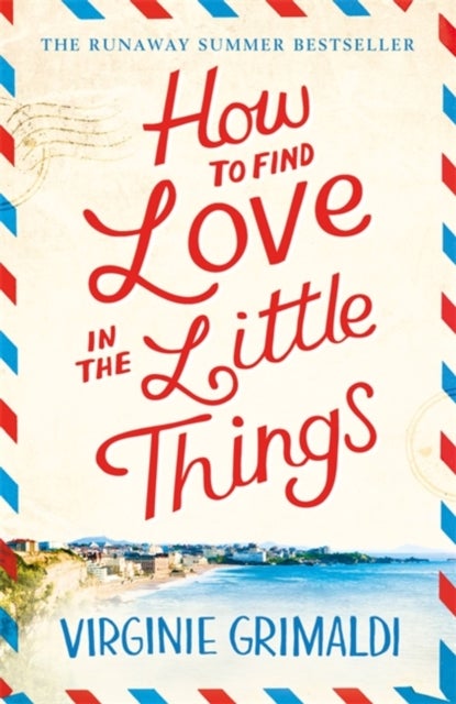 How to Find Love in the Little Things - the uplifting novel that will make you grab life with both hands