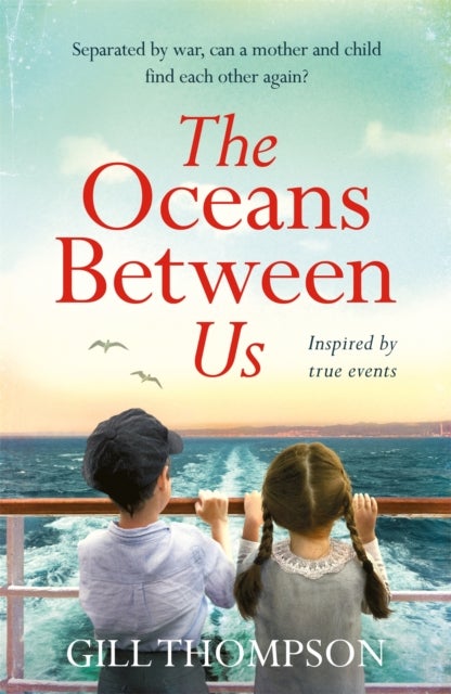 The Oceans Between Us - A gripping and heartwrenching novel of a mother's search for her lost child during WW2