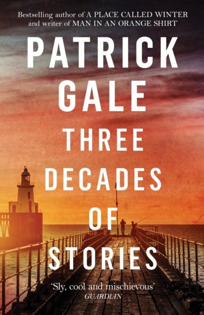 Three Decades of Stories - A unique collection of Patrick Gale's dark, moving, often witty and eccentric stories combined in one volume