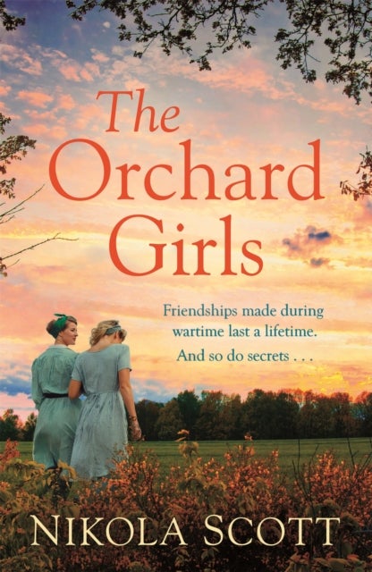 The Orchard Girls - The heartbreaking and unputdownable World War 2 romance