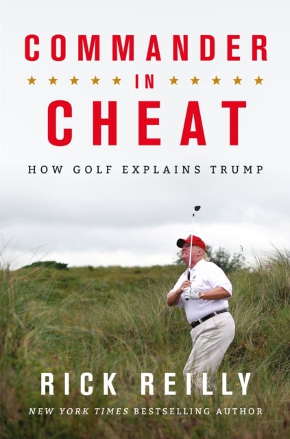Commander in Cheat: How Golf Explains Trump - The brilliant New York Times bestseller 2019