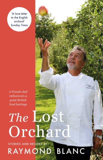 The Lost Orchard - A French chef rediscovers a great British food heritage. Foreword by The Former Prince of Wales