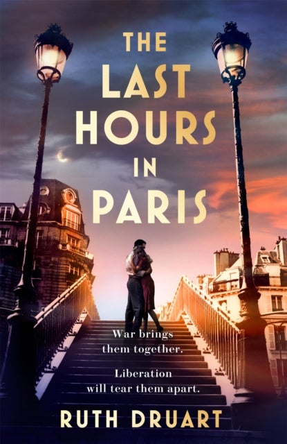 The Last Hours in Paris: A powerful, moving and redemptive story of wartime love and sacrifice for f
