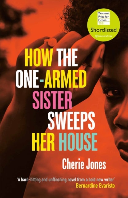How the One-Armed Sister Sweeps Her House - Shortlisted for the 2021 Women's Prize for Fiction