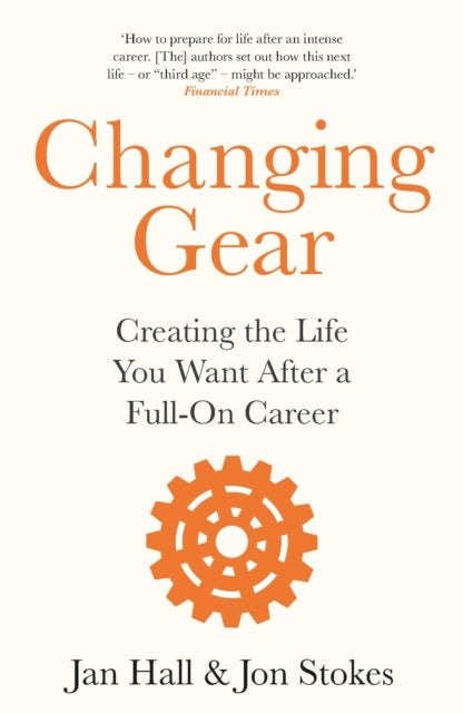 Changing Gear - Creating the Life You Want After a Full On Career