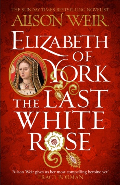 Elizabeth of York: The Last White Rose - Tudor Rose Novel 1