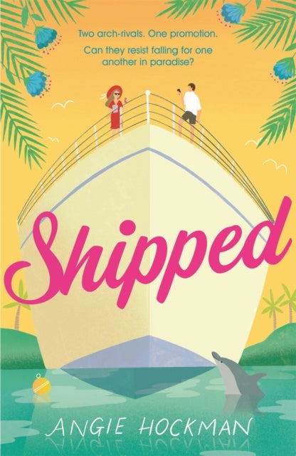 Shipped - If you're looking for a witty, escapist, enemies-to-lovers rom-com, filled with 'sun, sea and sexual tension', this is the book for you!