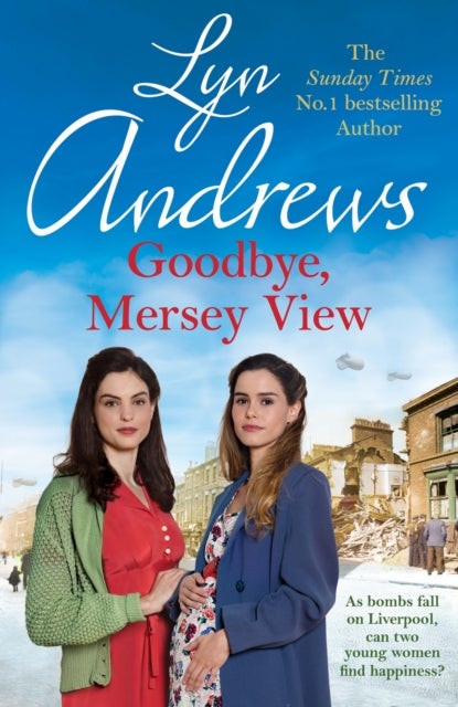 Goodbye, Mersey View - The heartwarming wartime saga from the bestselling author