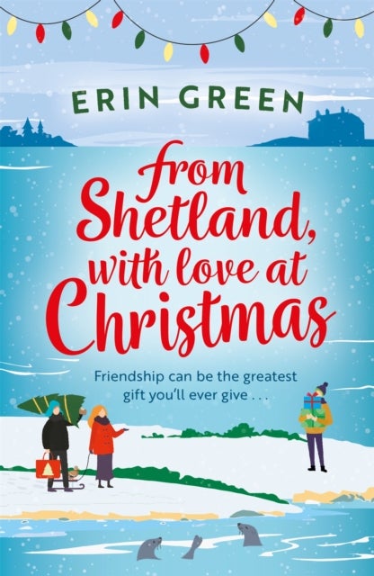 From Shetland, With Love at Christmas - The ultimate heartwarming, seasonal treat of friendship, love and creative crafting!