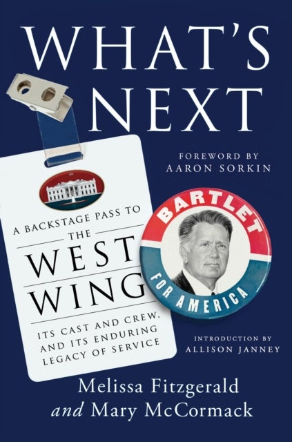 What's Next - A Backstage Pass to The West Wing, Its Cast and Crew, and Its Enduring Legacy of Service