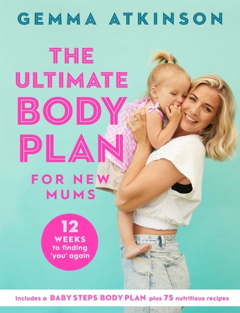 The Ultimate Body Plan for New Mums - 12 Weeks to Finding You Again