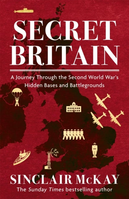 Secret Britain - A journey through the Second World War's hidden bases and battlegrounds