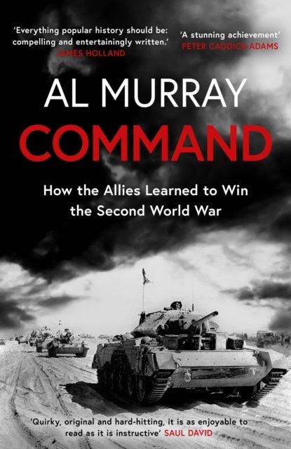 Command - How the Allies Learned to Win the Second World War