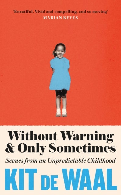 Without Warning and Only Sometimes - 'Extraordinary. Moving and heartwarming' The Sunday Times