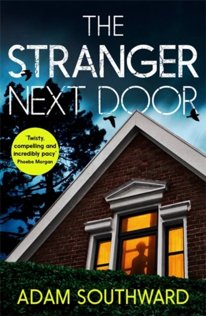 The Stranger Next Door - The completely unputdownable thriller with a jaw-dropping twist