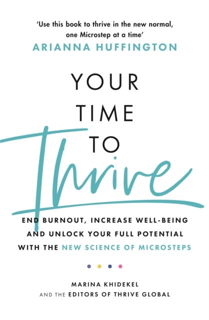 Your Time to Thrive - End Burnout, Increase Well-being, and Unlock Your Full Potential with the New Science of Microsteps