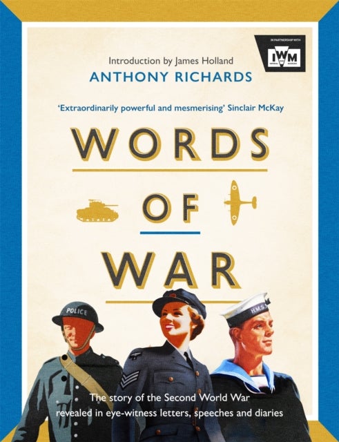 Words of War - The story of the Second World War revealed in eye-witness letters, speeches and diaries