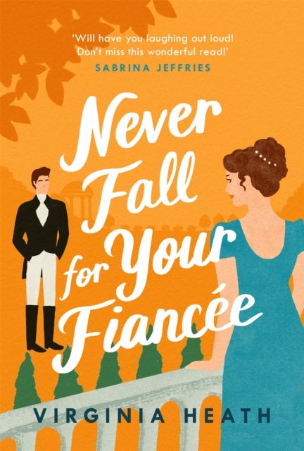Never Fall for Your Fiancee - A hilarious and sparkling fake-fiance historical romantic comedy