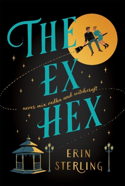 The Ex Hex - Never mix witchcraft and vodka . . . a spellbinding TikTok-sensation rom-com!