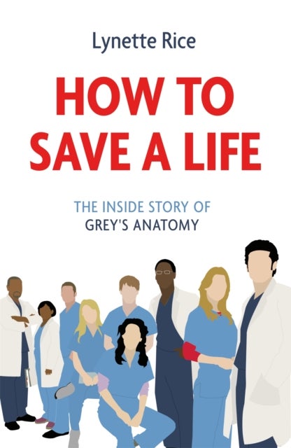 How to Save a Life - The Inside Story of Grey's Anatomy