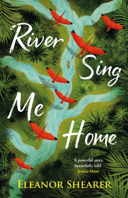 River Sing Me Home - A beautiful novel of courage, hope and finding family, inspired by historical events