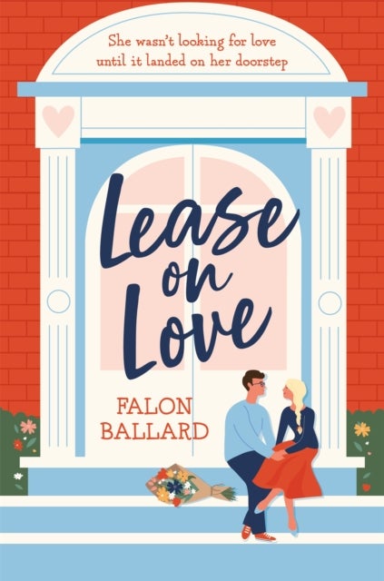 Lease on Love - A warmly funny and delightfully sharp opposites-attract, roommates-to-lovers romance