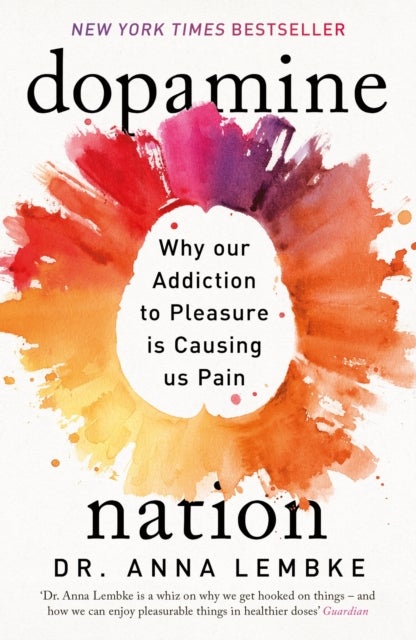 Dopamine Nation - Why our Addiction to Pleasure is Causing us Pain