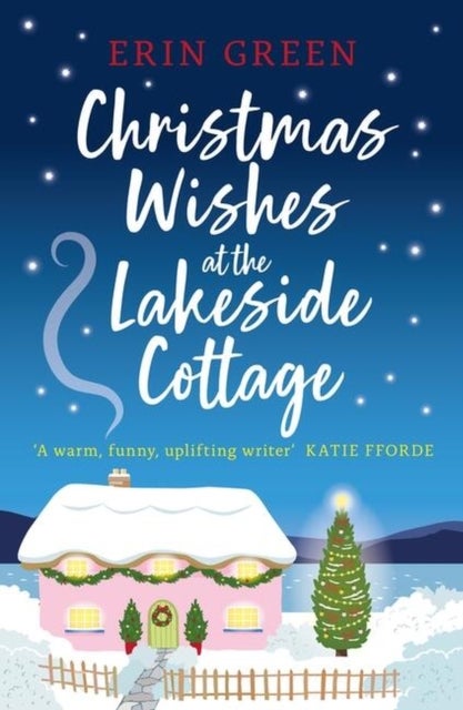 Christmas Wishes at the Lakeside Cottage - The perfect cosy read of friendship and family