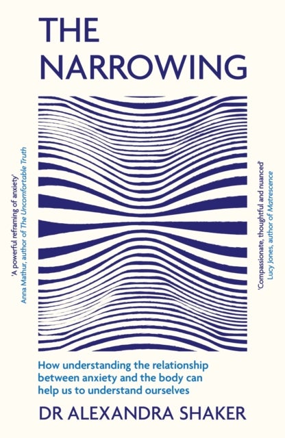 The Narrowing - How understanding the relationship between anxiety and the body can help us to understand ourselves
