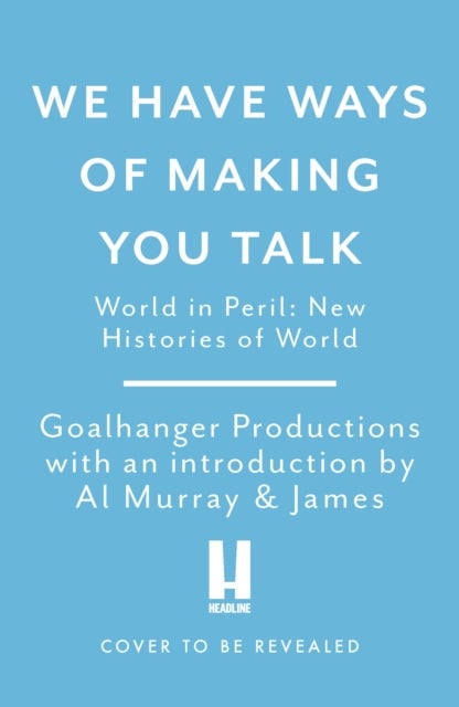 We Have Ways of Making You Talk - New Histories of the Second World War