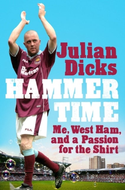 Hammer Time - Me, West Ham, and a Passion for the Shirt