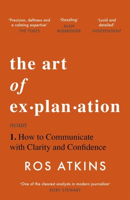 The Art of Explanation - How to Communicate with Clarity and Confidence