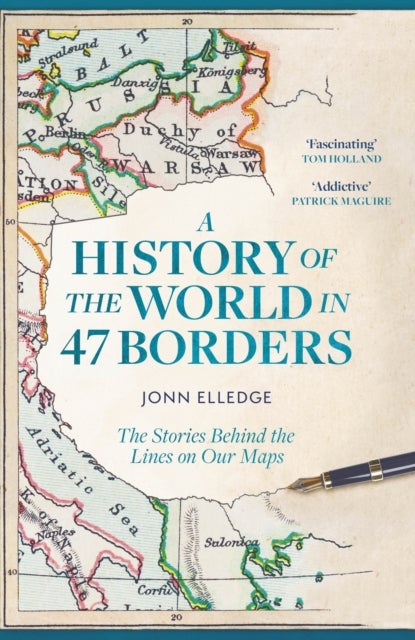 A History of the World in 47 Borders - The Stories Behind the Lines on Our Maps