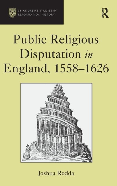 Public Religious Disputation in England, 1558¿1626