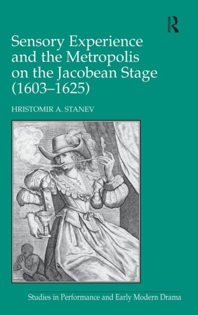 Sensory Experience and the Metropolis on the Jacobean Stage (1603¿1625)