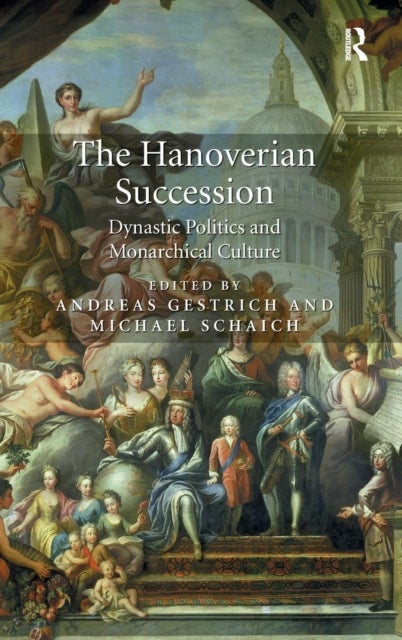 The Hanoverian Succession - Dynastic Politics and Monarchical Culture