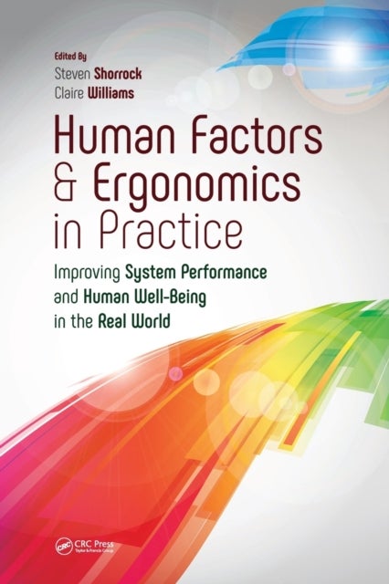 Human Factors and Ergonomics in Practice - Improving System Performance and Human Well-Being in the Real World
