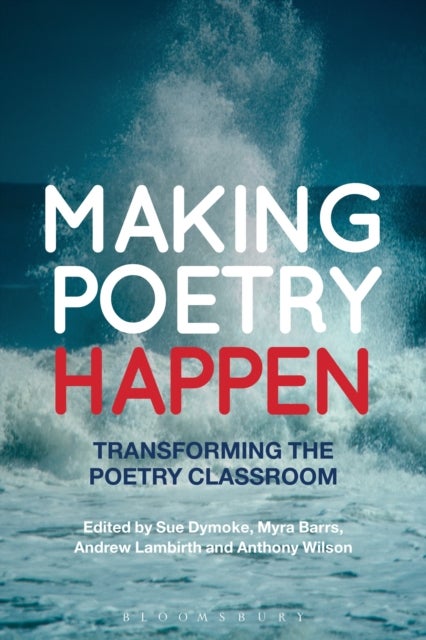 Making Poetry Happen - Transforming the Poetry Classroom