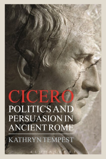 Cicero - Politics and Persuasion in Ancient Rome