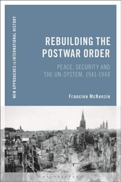 Rebuilding the Postwar Order - Peace, Security and the UN-System