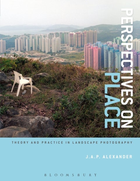 Perspectives on Place - Theory and Practice in Landscape Photography