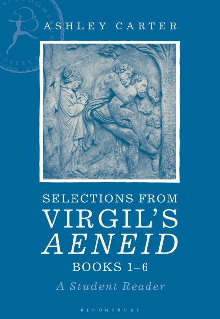 Selections from Virgil's Aeneid Books 1-6 - A Student Reader