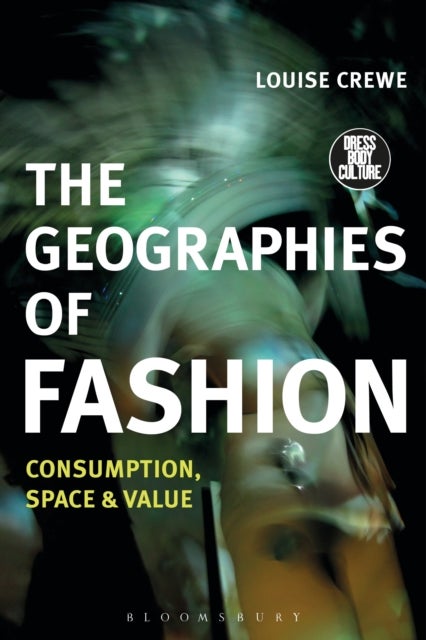 The Geographies of Fashion - Consumption, Space, and Value