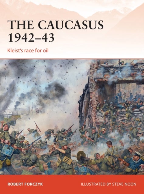 The Caucasus 1942¿43 - Kleist’s race for oil