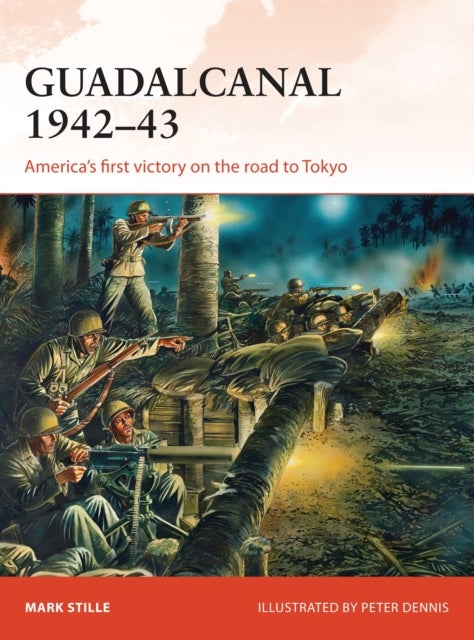 Guadalcanal 1942–43 - America's first victory on the road to Tokyo
