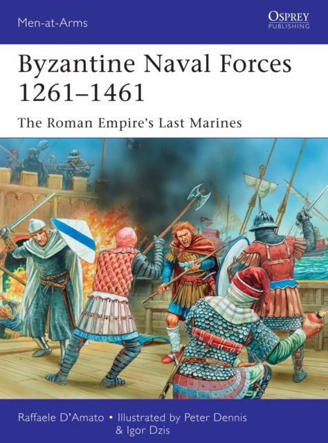 Byzantine Naval Forces 1261¿1461 - The Roman Empire's Last Marines